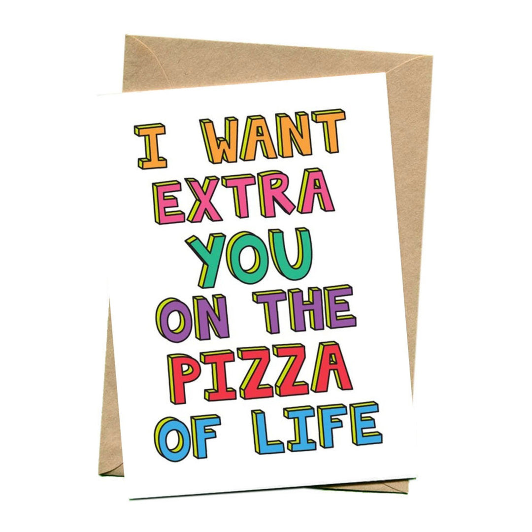 things by bean | greeting card | extra you on the pizza of life - LC
